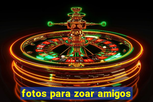 fotos para zoar amigos